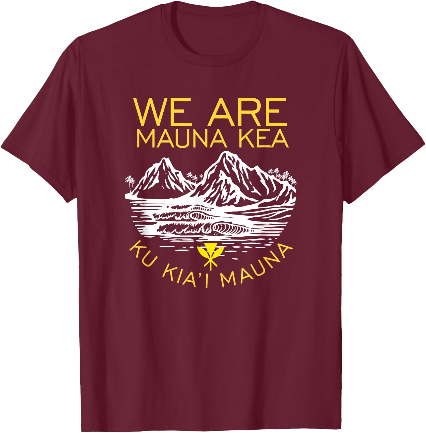 We are Mauna Kea Protect Hawaii Ku Kia'i Mauna Kea T-Shirt - T-Shirt | Maroon