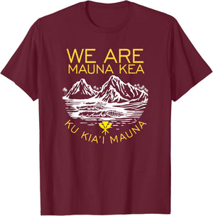 We are Mauna Kea Protect Hawaii Ku Kia'i Mauna Kea T-Shirt - T-Shirt | Maroon