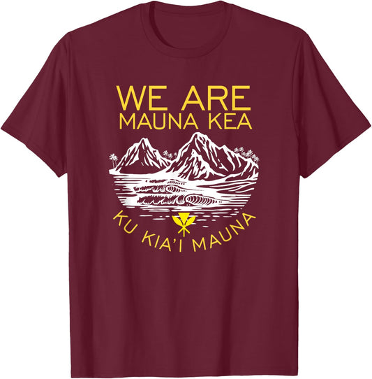 We are Mauna Kea Protect Hawaii Ku Kia'i Mauna Kea T-Shirt - T-Shirt | Maroon