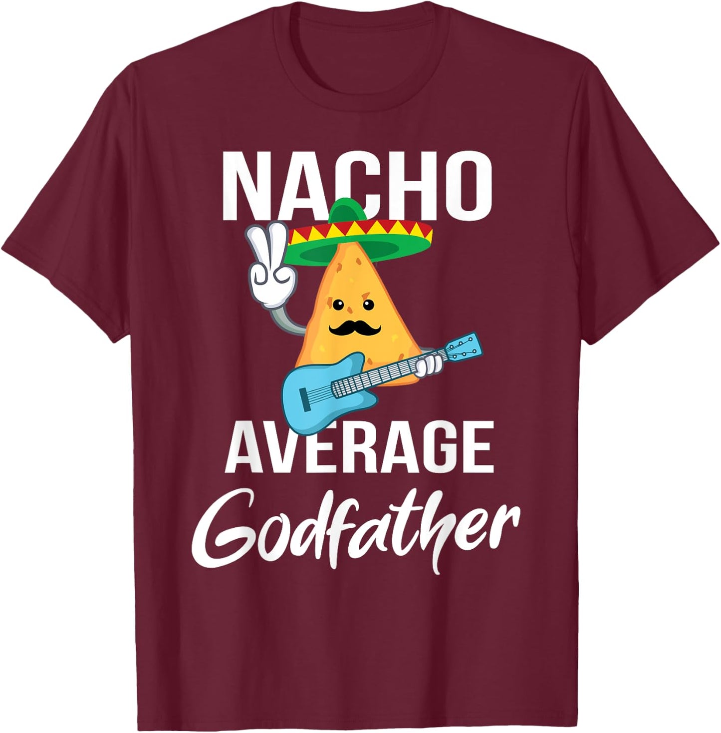 Nacho Average Godfather Funny Taco Tuesday Men Gift T-Shirt - T-Shirt | Maroon