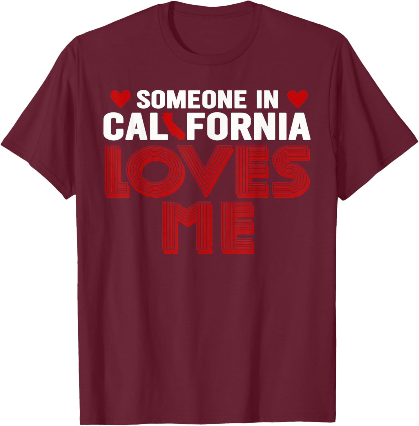 Someone In California Loves Me T-Shirt - T-Shirt | Maroon