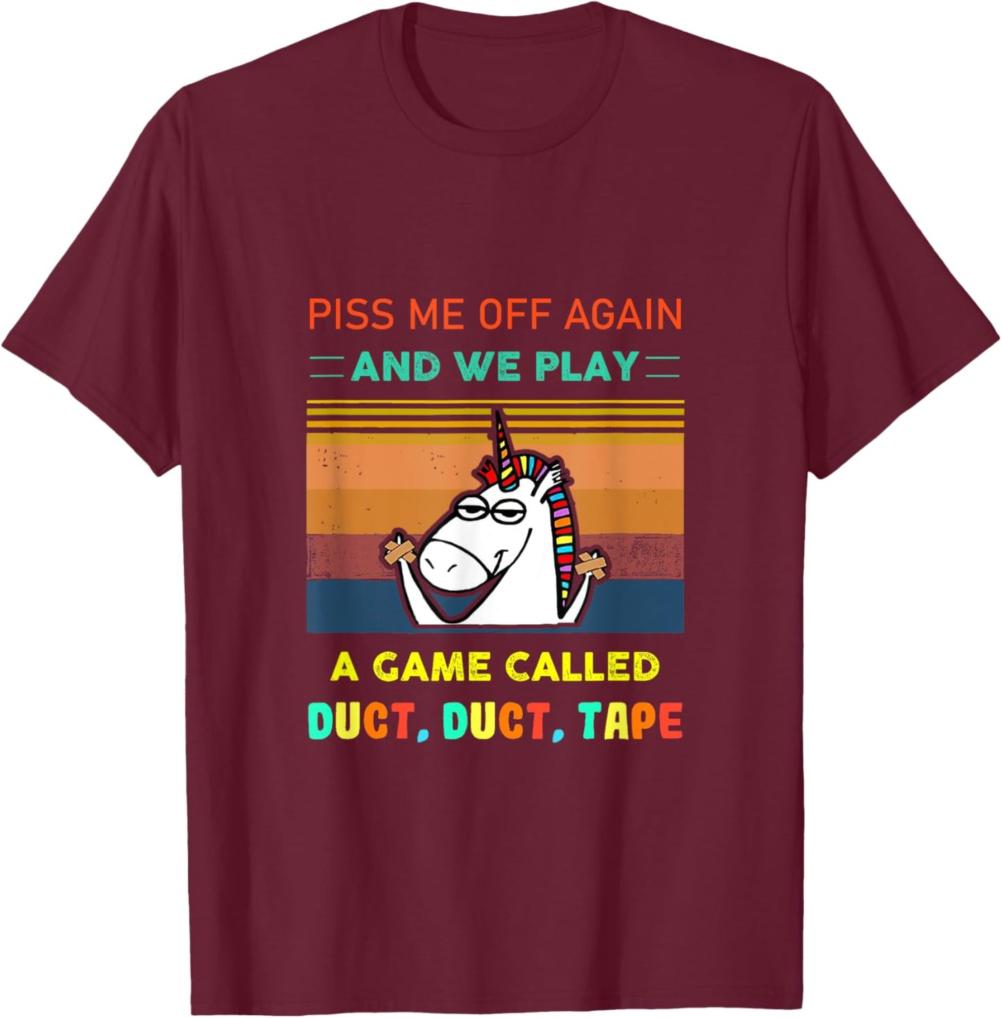 Piss Me Off Again We Play Game Called Duct Tape Fun Unicorn T-Shirt - T-Shirt | Maroon