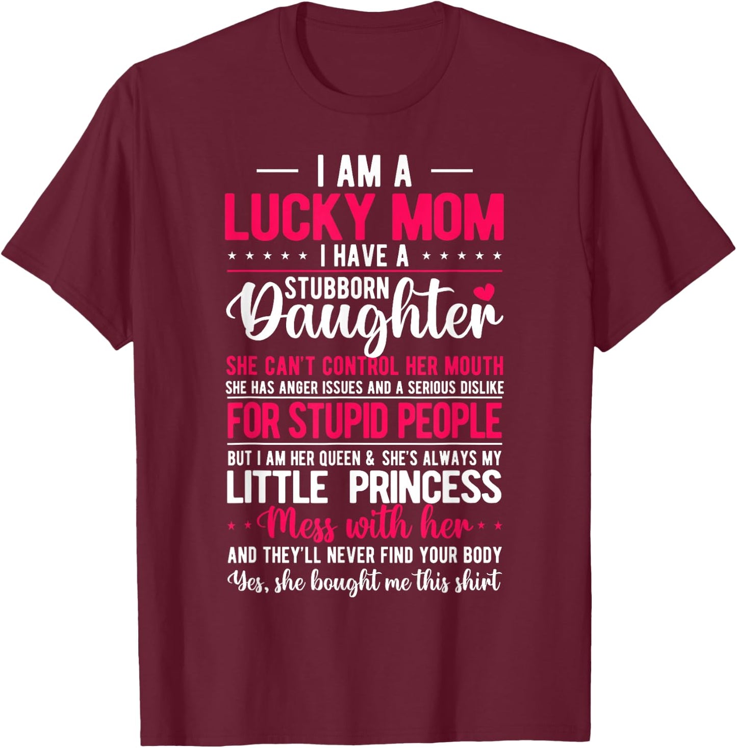 I Am A Lucky Mom I Have A Stubborn Daughter Funny T-Shirt - T-Shirt | Maroon