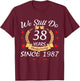 Couple 38th Wedding Anniversary Still Do 38 Years Since 1987 T-Shirt - T-Shirt | Maroon