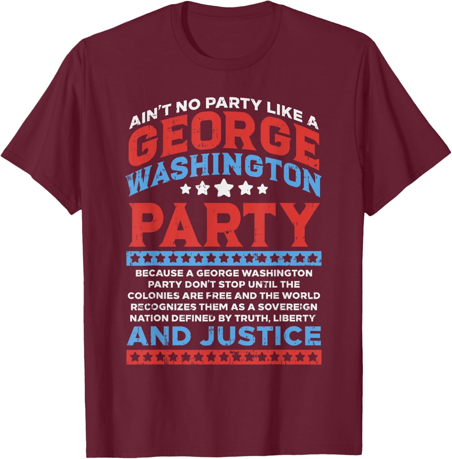 George Washington Party Free Country Funny USA 4th Of July T-Shirt - T-Shirt | Maroon