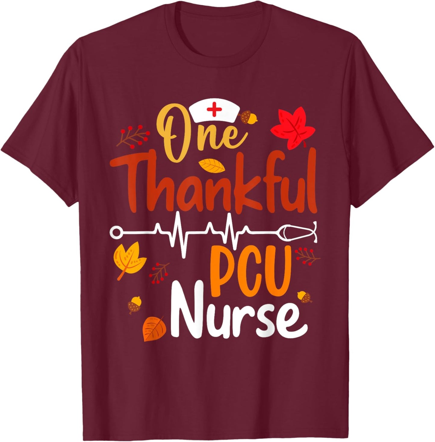 Stethoscope One Thankful PCU Nurse Funny Thanksgiving Gifts T-Shirt - T-Shirt | Maroon