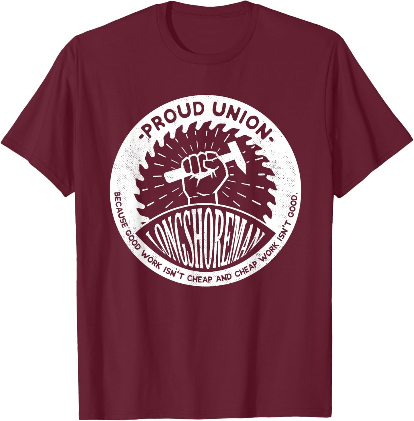 Union Worker Workers Work Proud Longshoreman T-Shirt - T-Shirt | Maroon