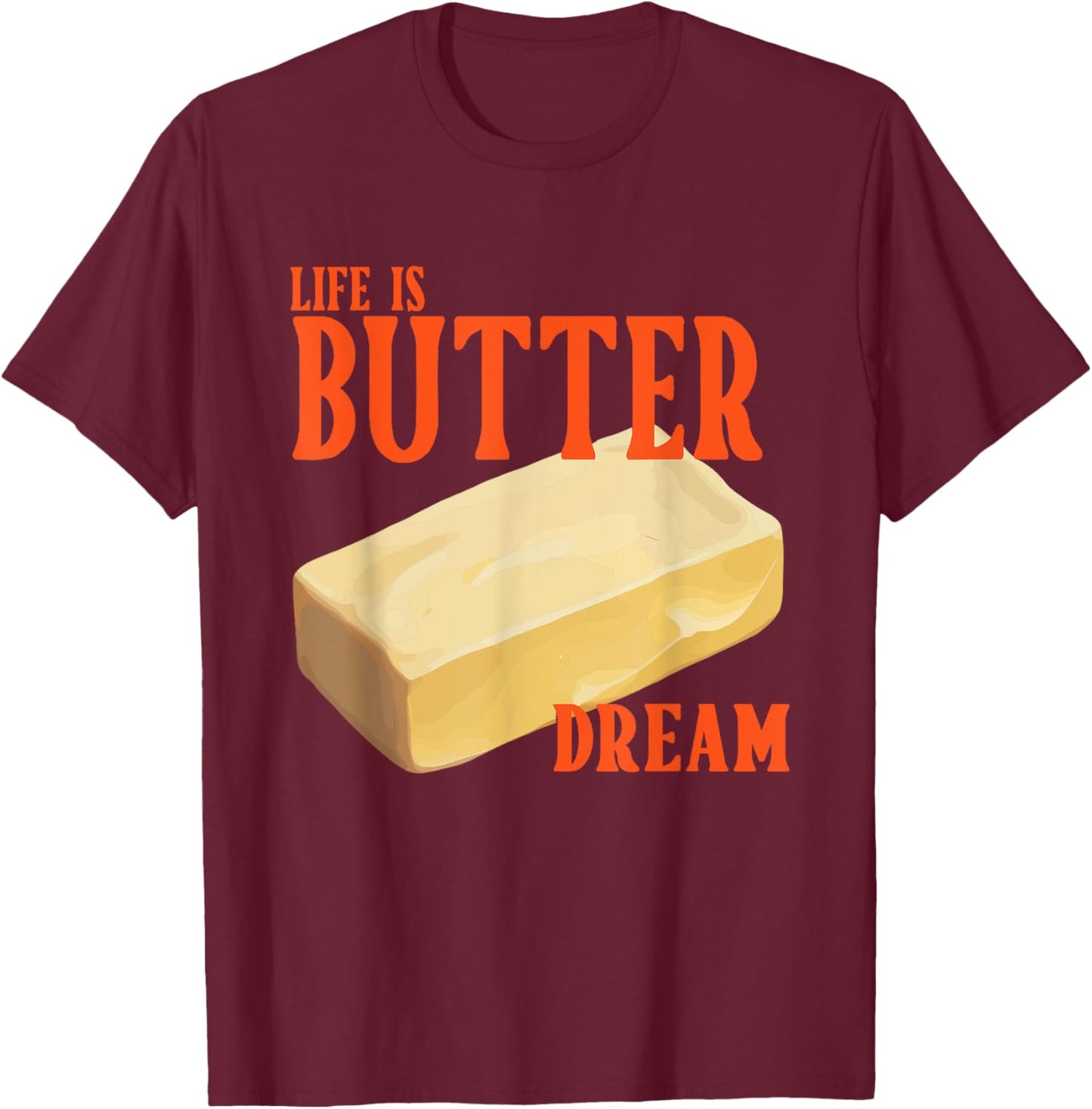 Life Is Butter Dream Apparel T-Shirt - T-Shirt | Maroon