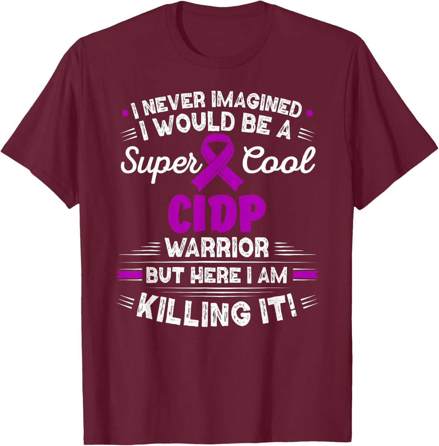 Chronic Inflammatory Demyelinating Polyneuropathy CIDP T-Shirt - T-Shirt | Maroon