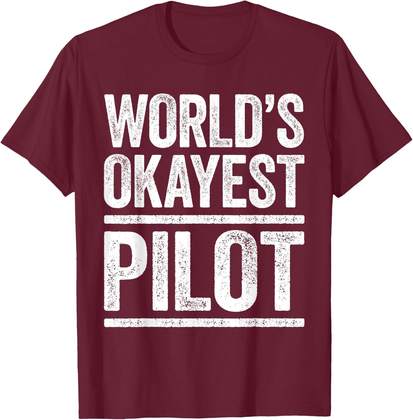 World's Okayest Pilot Flying Best Pilot Ever Shirt T-Shirt - T-Shirt | Maroon