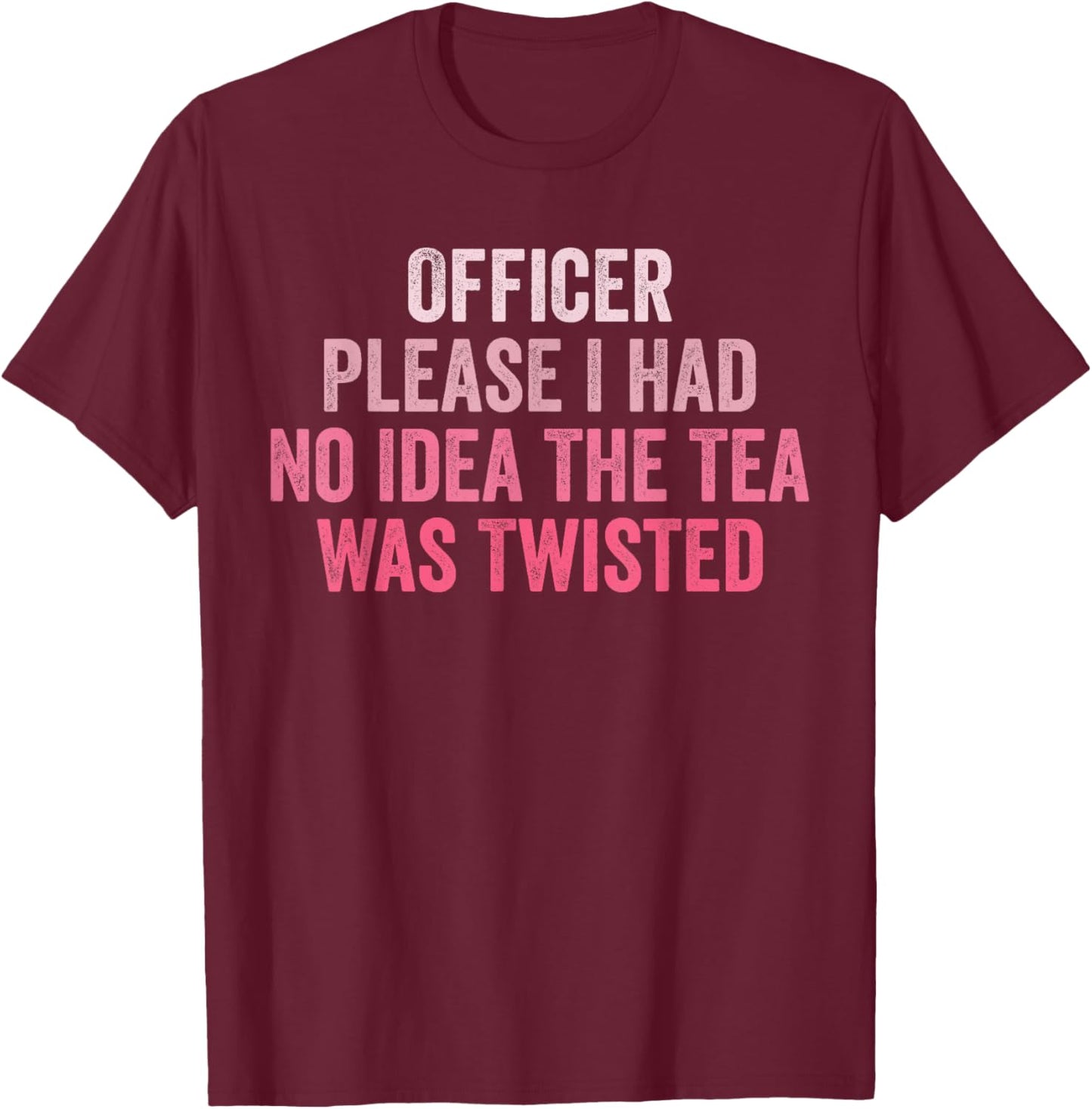 Retro Officer Please I Had No Idea The Tea Was Twisted Funny T-Shirt - T-Shirt | Maroon