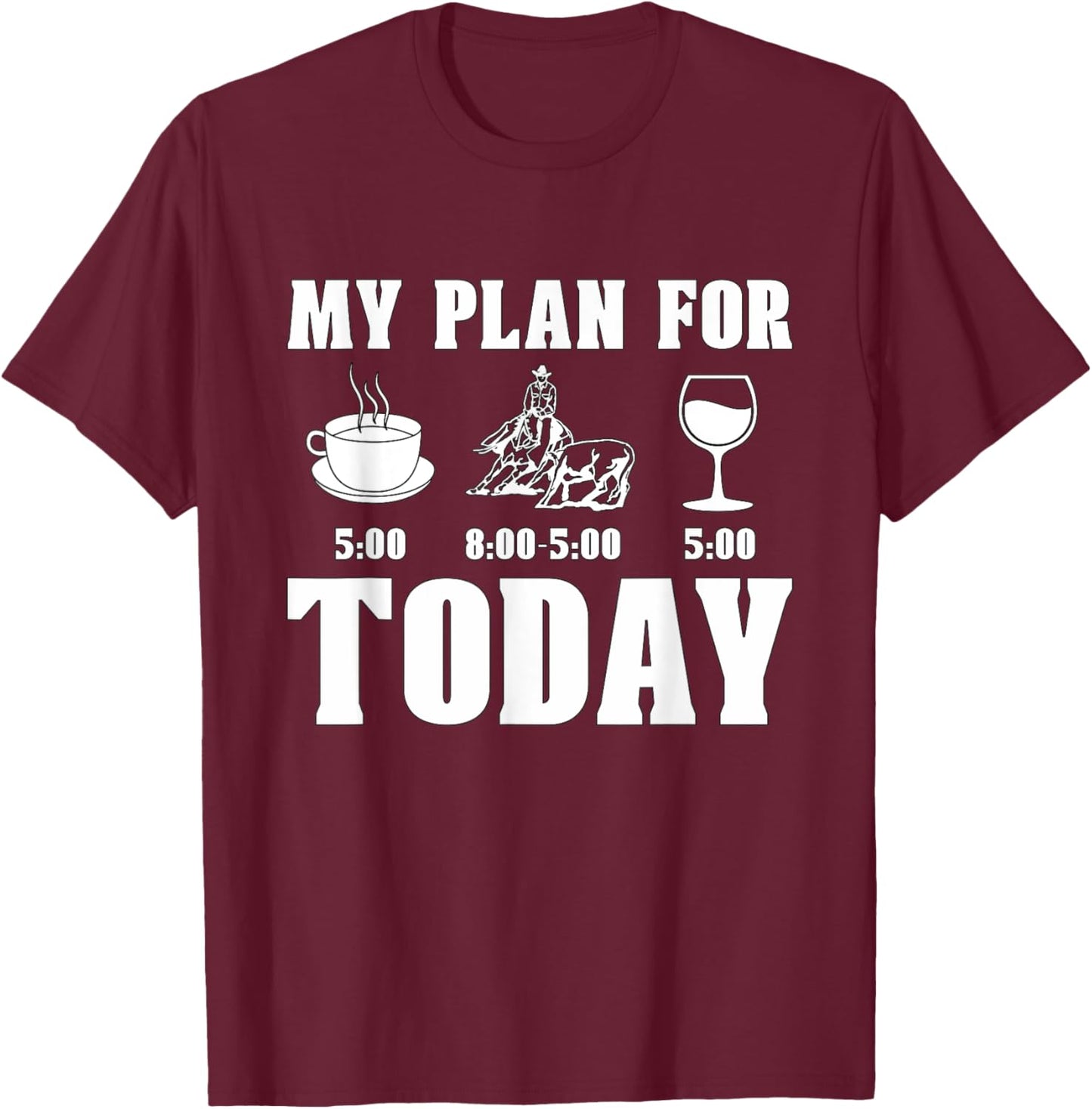 My Plan For Today Western Horse Riding Cowboy Cutting Horse T-Shirt - T-Shirt | Maroon