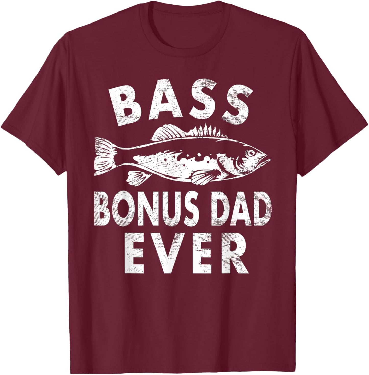 Bass Bonus Dad Ever Fishing Gifts Bonus Dad Father's Day T-Shirt - T-Shirt | Maroon
