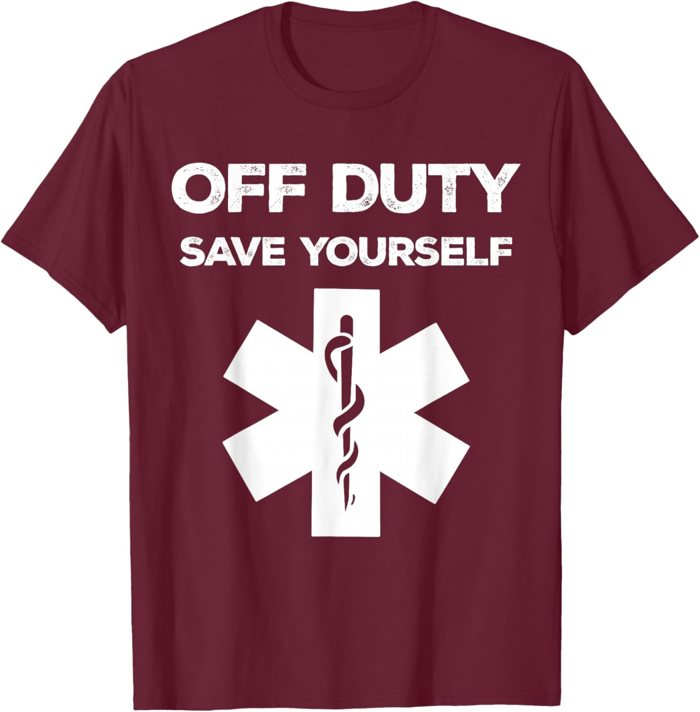 Off Duty Save Yourself Shirt Funny Paramedic Medical Nurse T-Shirt - T-Shirt | Maroon