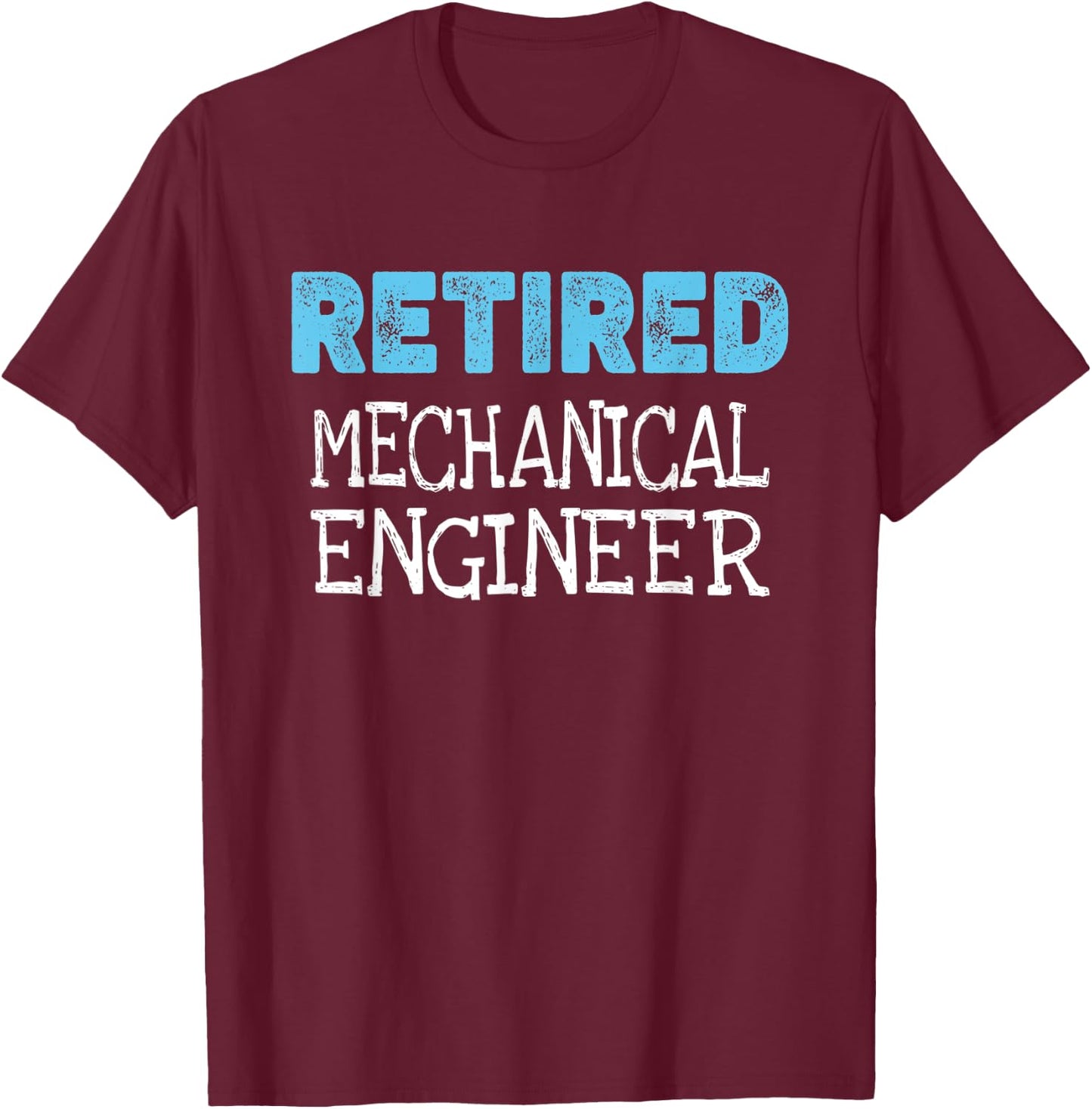 Retired Mechanical Engineer Gifts Funny Retirement T-Shirt - T-Shirt | Maroon
