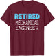 Retired Mechanical Engineer Gifts Funny Retirement T-Shirt - T-Shirt | Maroon