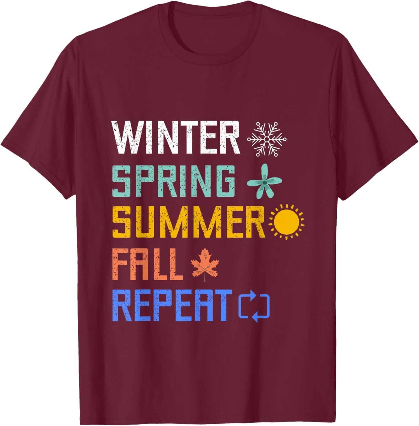 Winter Spring Summer Fall Repeat Autumn Four Season Weather T-Shirt - T-Shirt | Maroon