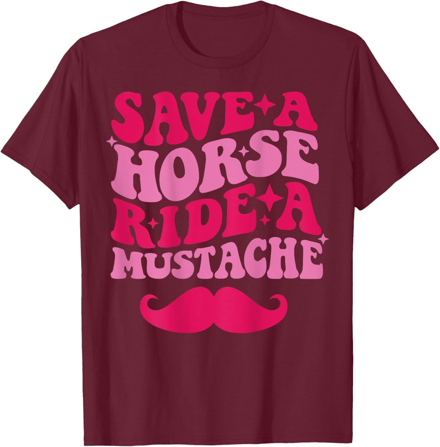 Save A Horse Ride A Mustache T-Shirt - T-Shirt | Maroon