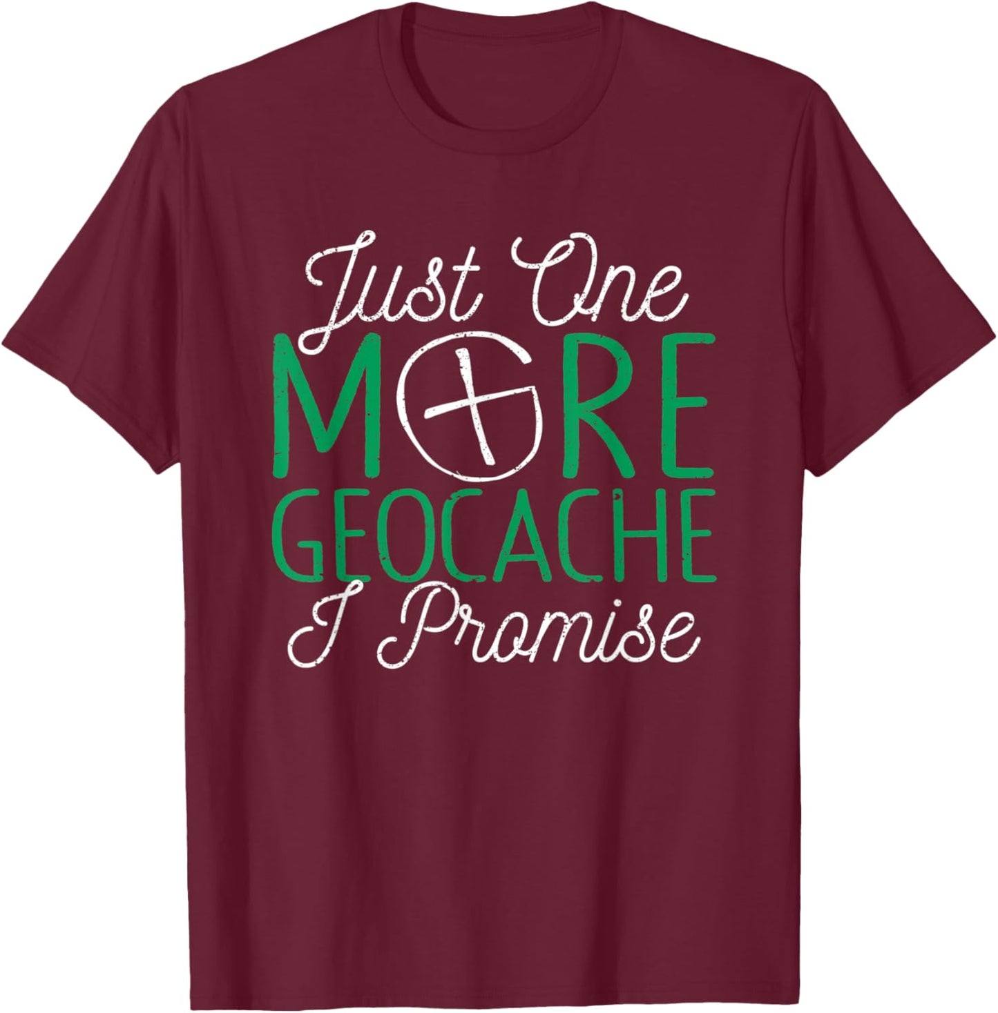 Just One More Geocache I Promise Funny Geocaching Outside T-Shirt - T-Shirt | Maroon