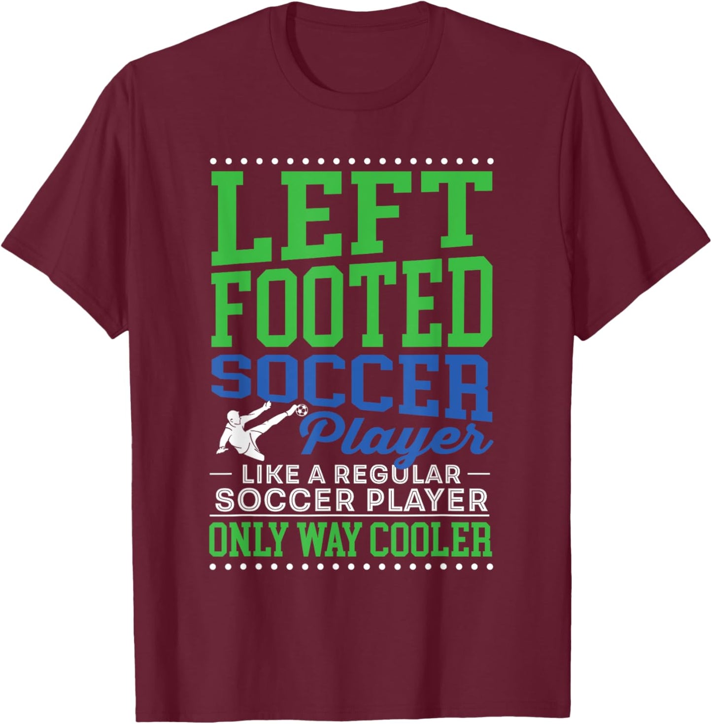 Left Footed Soccer Player Funny Soccer Goalkeeper Goalie T-Shirt - T-Shirt | Maroon
