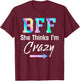 BFF Shirt BFF She Thinks I'm Crazy T-Shirt - T-Shirt | Maroon