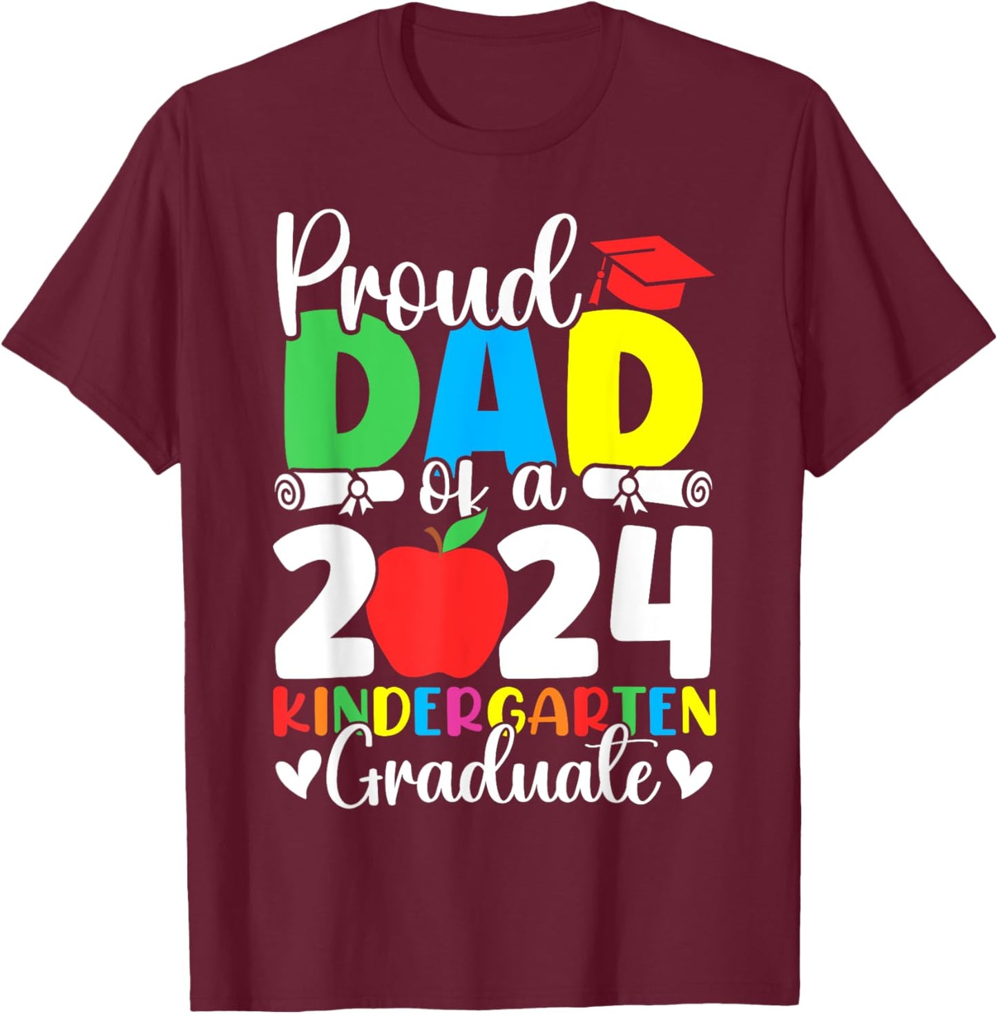 Proud Dad of Class of 2024 Kindergarten Graduate Graduation T-Shirt - T-Shirt | Maroon