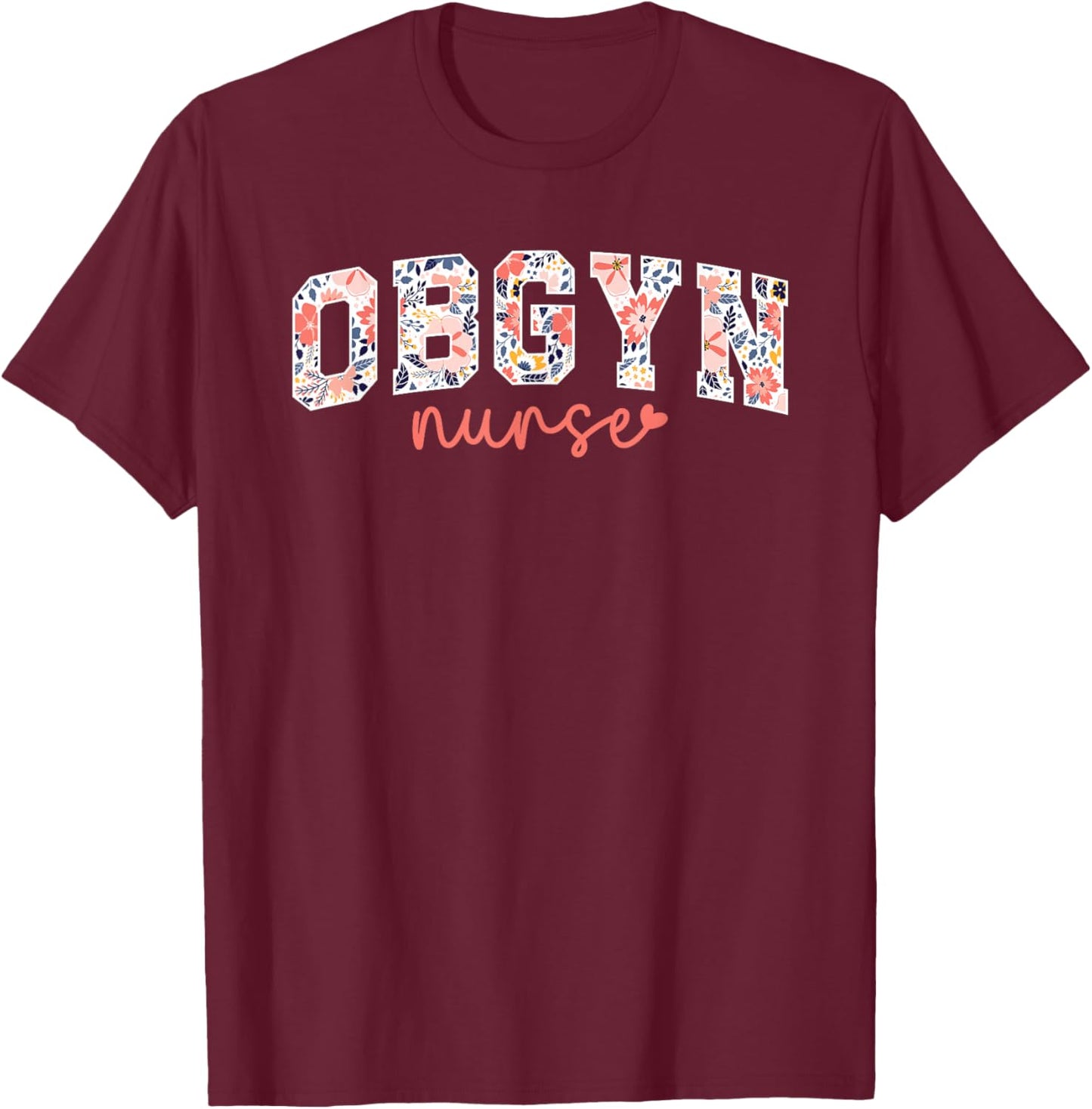 OBGYN Nurse Appreciation OB/GYN Nurse OB-GYN Nurse T-Shirt - T-Shirt | Maroon