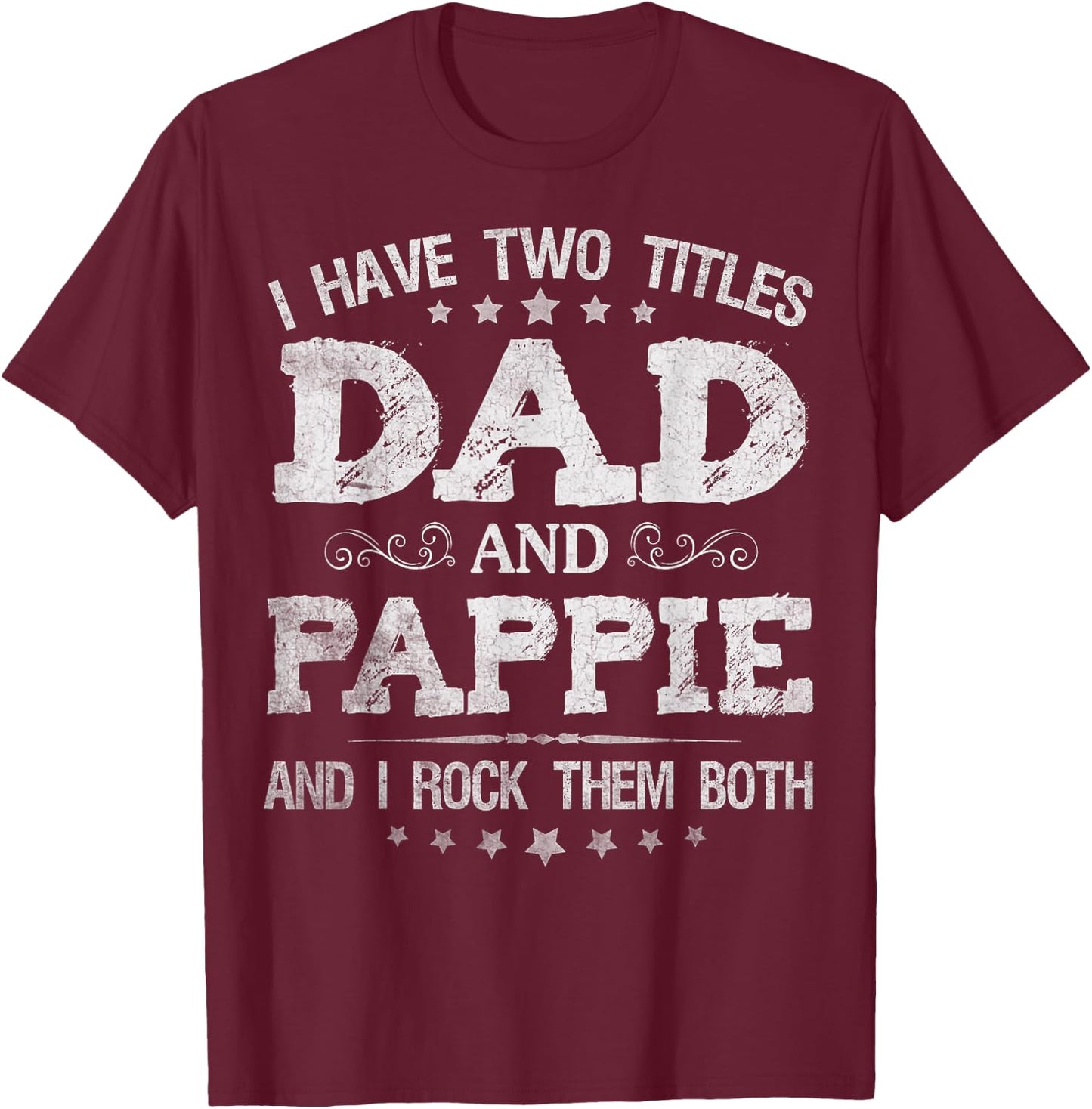I Have Two Titles Dad And Pappie Funny Father's Day Gift T-Shirt - T-Shirt | Maroon