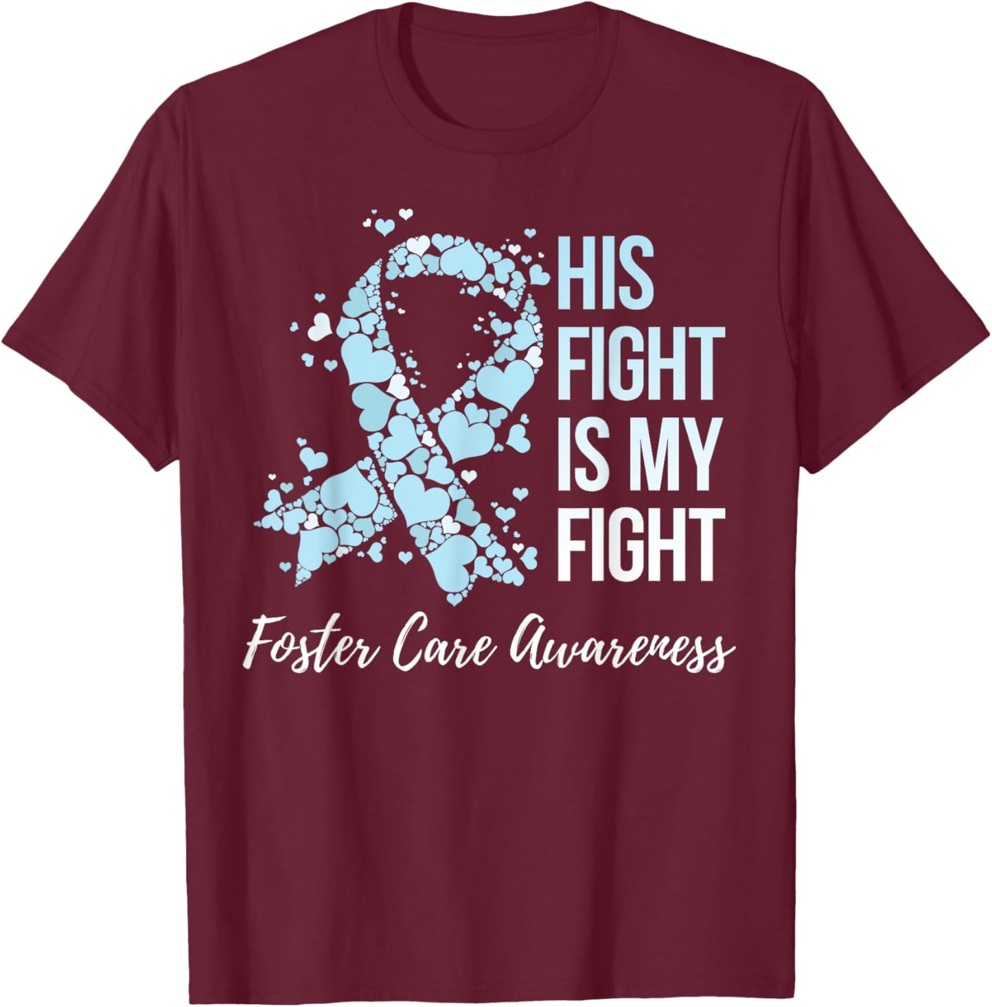 His Fight Is My Fight Foster Care Awareness T-Shirt - T-Shirt | Maroon