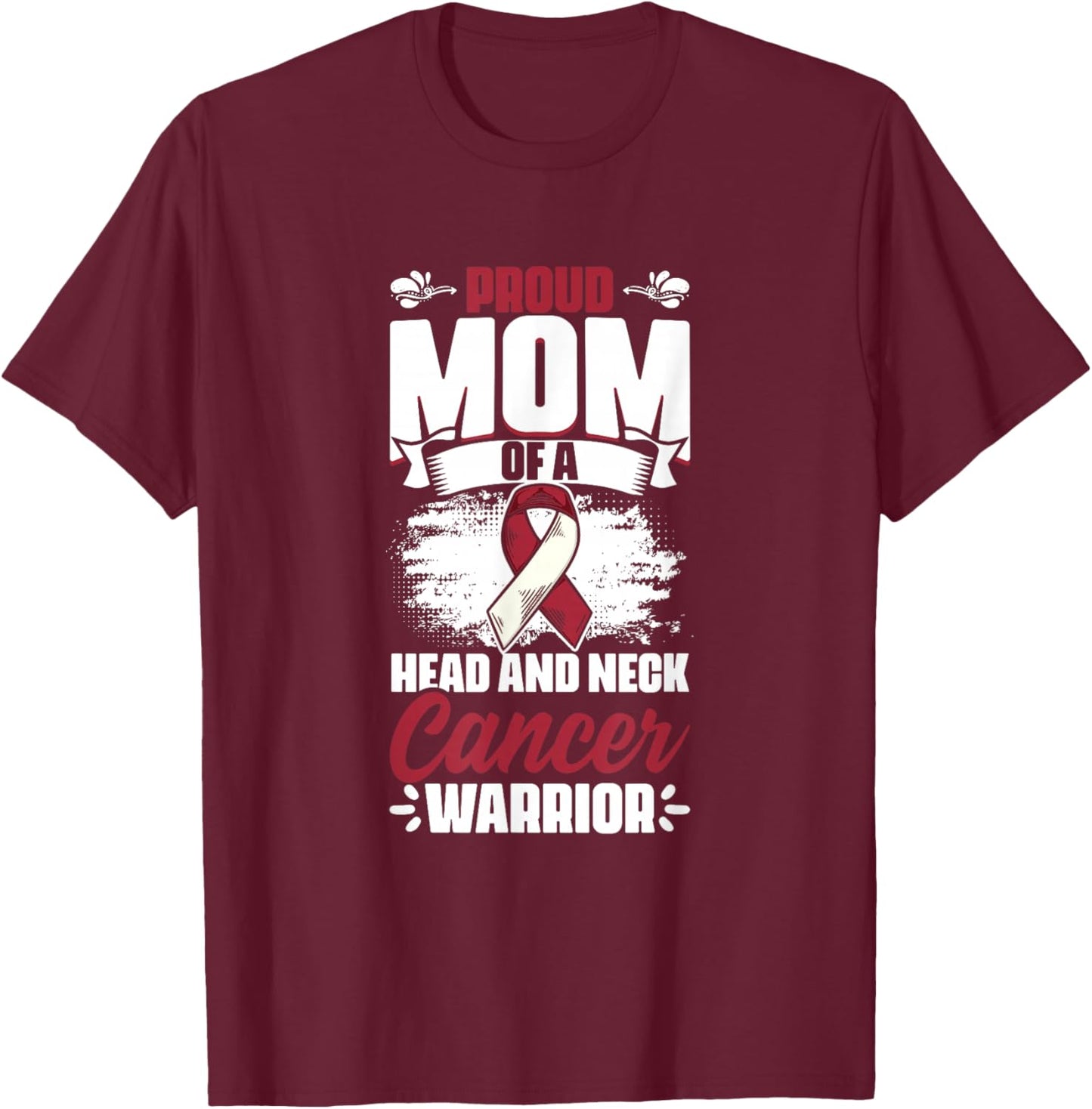Mom Of A Head And Neck Cancer Warrior Oral Throat Cancer T-Shirt - T-Shirt | Maroon