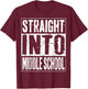 Straight Into Middle School Shirt Boy Girl Back To School T-Shirt - T-Shirt | Maroon