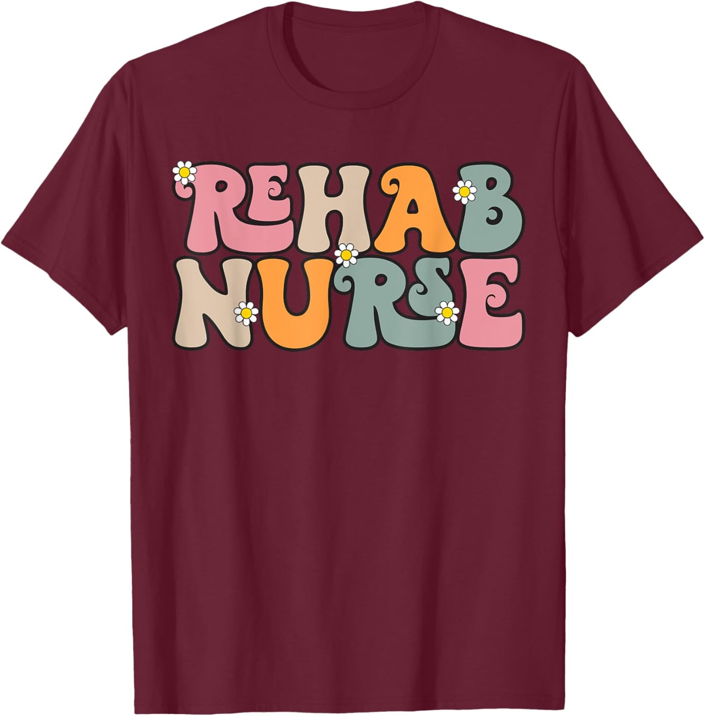 Groovy Rehab Nurse Rehabilitation RN Psychiatric Nurse T-Shirt - T-Shirt | Maroon