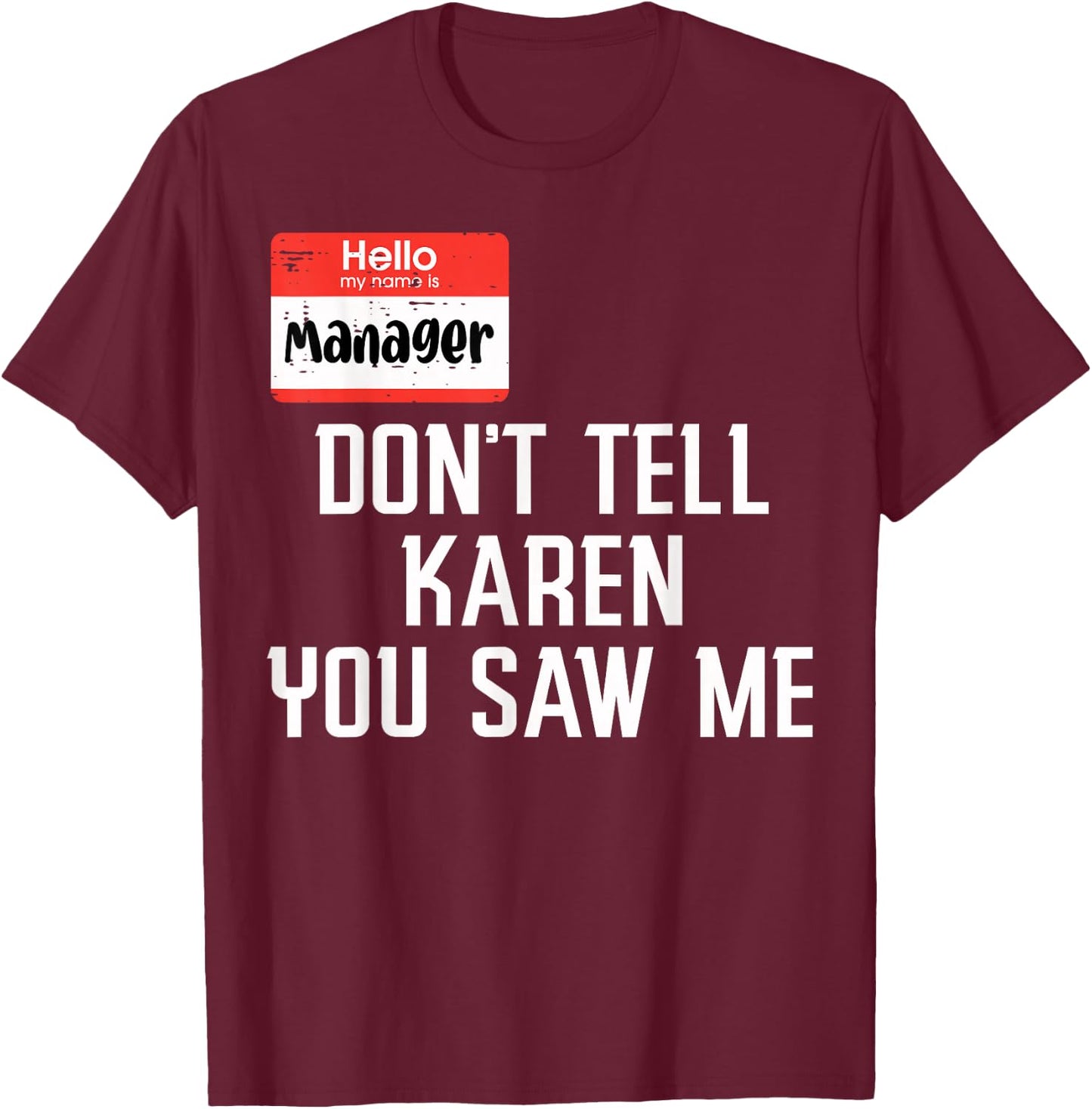 Manager Dont Tell Karen You Saw Me Funny Halloween Costume T-Shirt - T-Shirt | Maroon