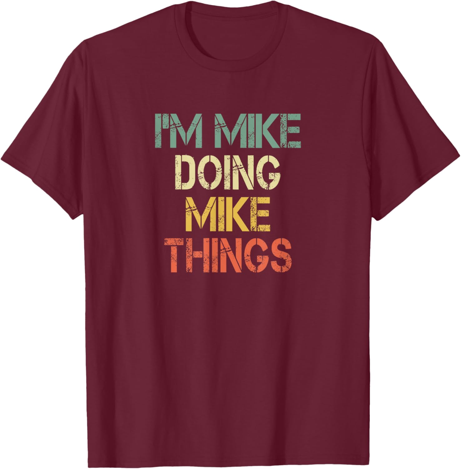 I'm Mike Doing Mike Things Funny Christmas Birthday Mike T-Shirt - T-Shirt | Maroon