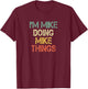 I'm Mike Doing Mike Things Funny Christmas Birthday Mike T-Shirt - T-Shirt | Maroon