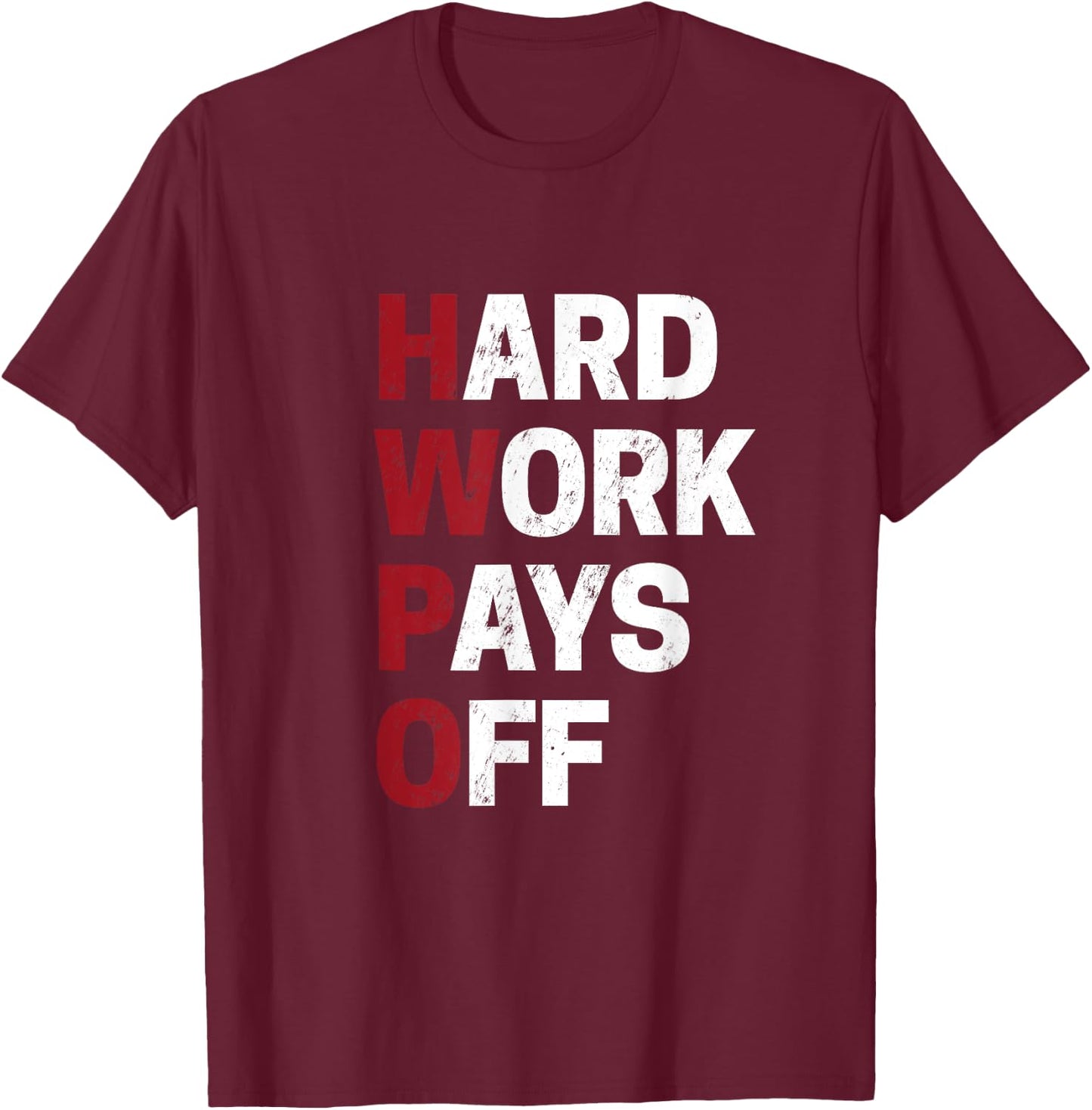 HWPO shirt Hard Work Pays Off Motivation Gift Success Funny T-Shirt - T-Shirt | Maroon