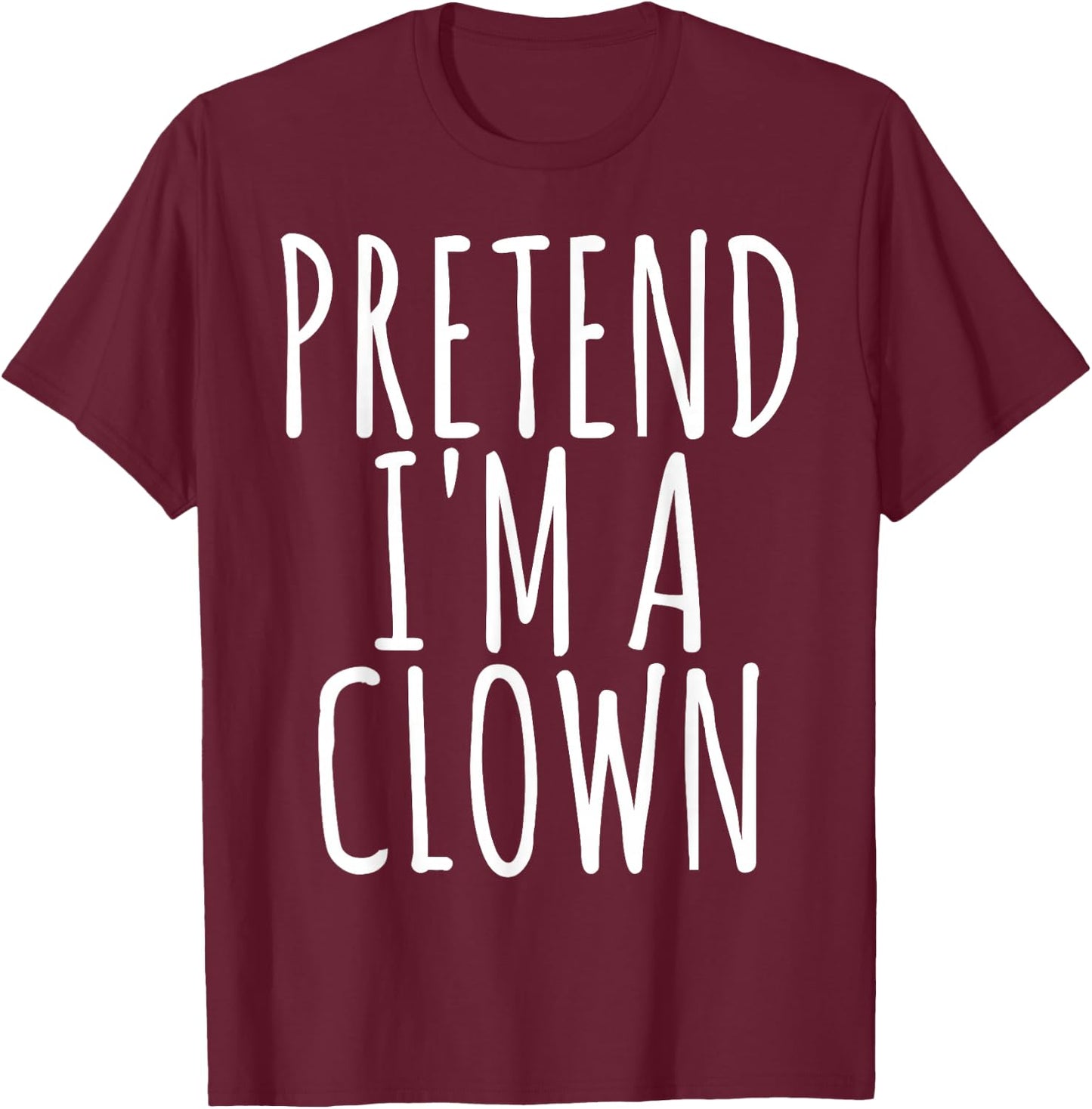 Funny Lazy Halloween PRETEND I'M A CLOWN Costume Gift Joke T-Shirt - T-Shirt | Maroon