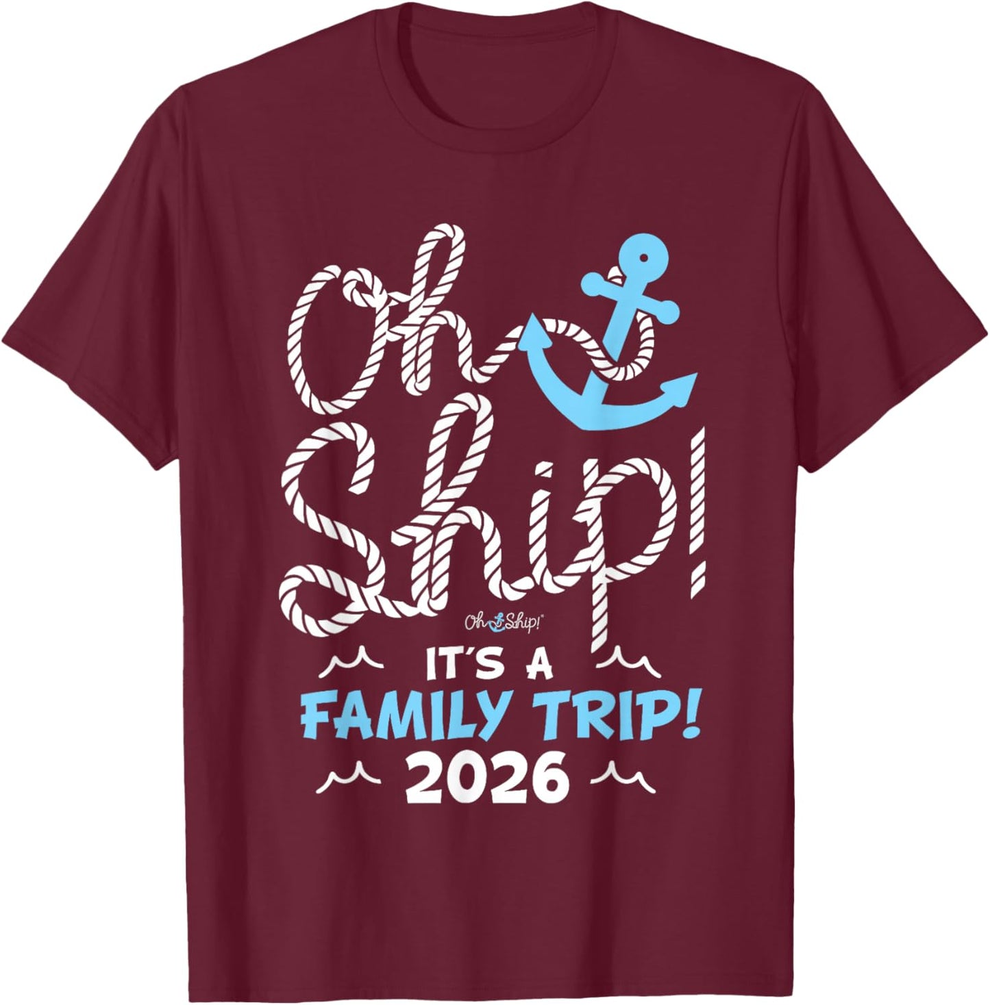 Oh Ship It's a Family Trip 2026 Matching Family 2026 Cruise T-Shirt - T-Shirt | Maroon