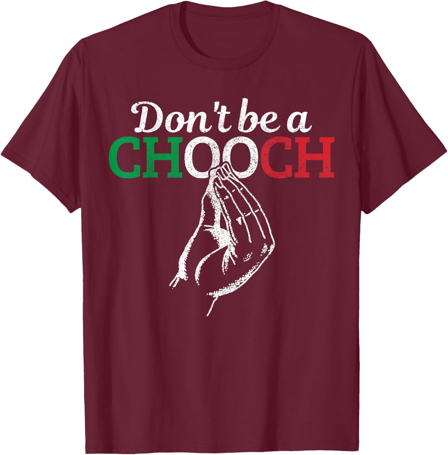 Don't Be A Chooch Funny Italian Flag Saying Quote Italy Gift T-Shirt - T-Shirt | Maroon