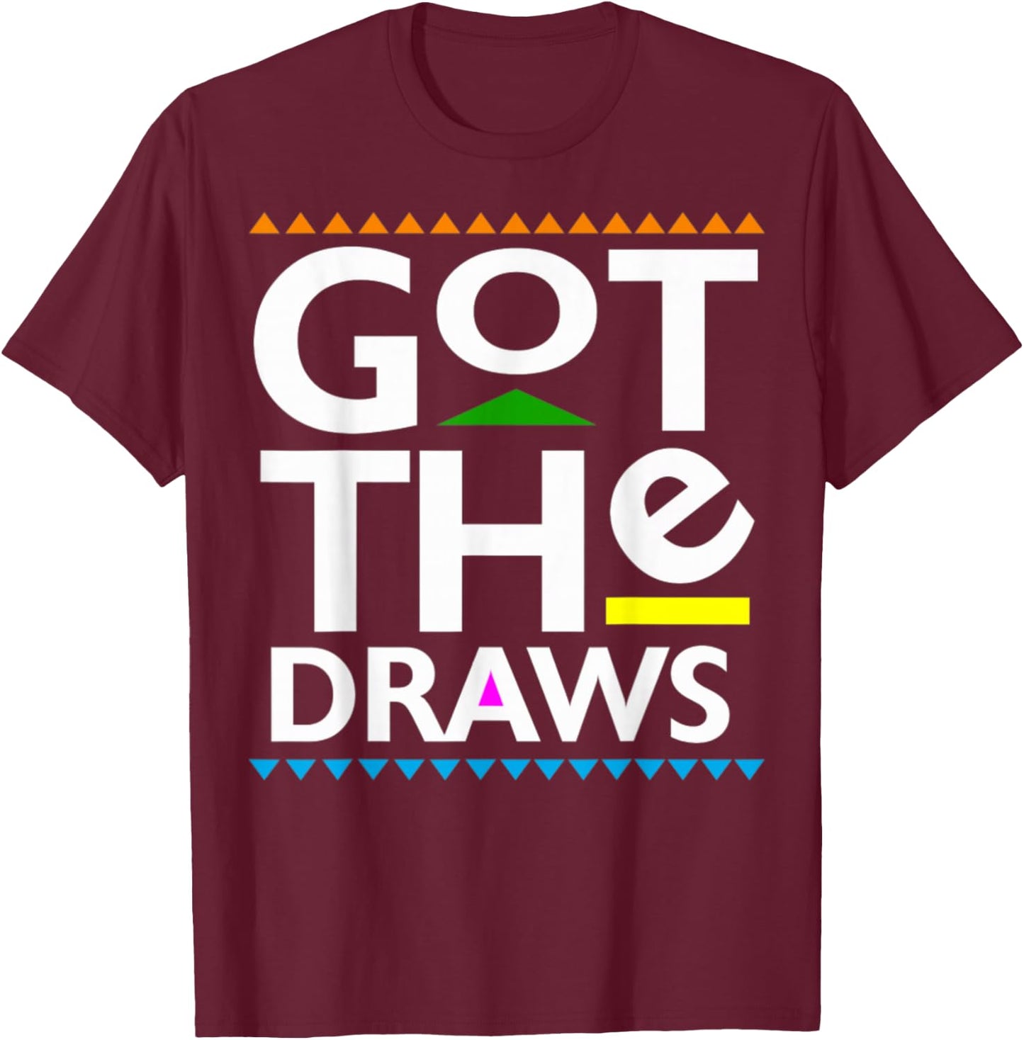 Got The Draws T-Shirt - T-Shirt | Maroon