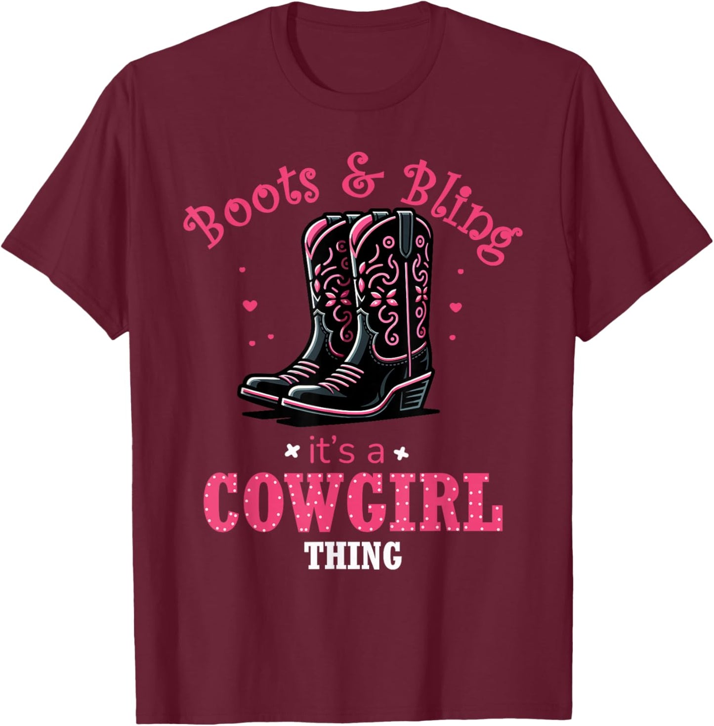Boots And Bling Its a Cowgirl Thing Western Country Life T-Shirt - T-Shirt | Maroon