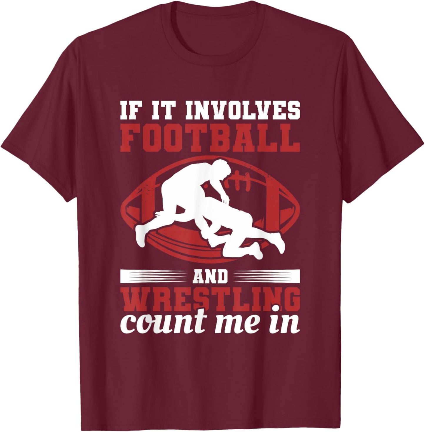 If It Involves Football And Wrestling Count Me In T-Shirt - T-Shirt | Maroon