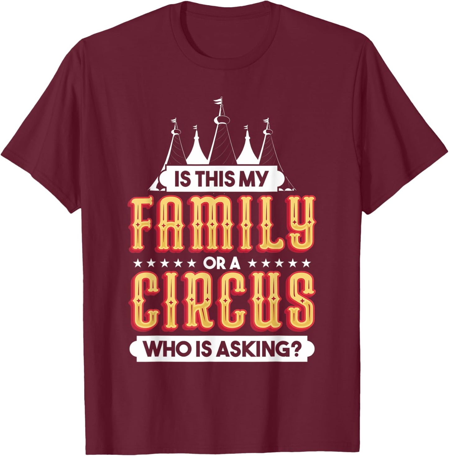 Is This My Family Or A Circus Who Is Asking Circus Gift T-Shirt - T-Shirt | Maroon