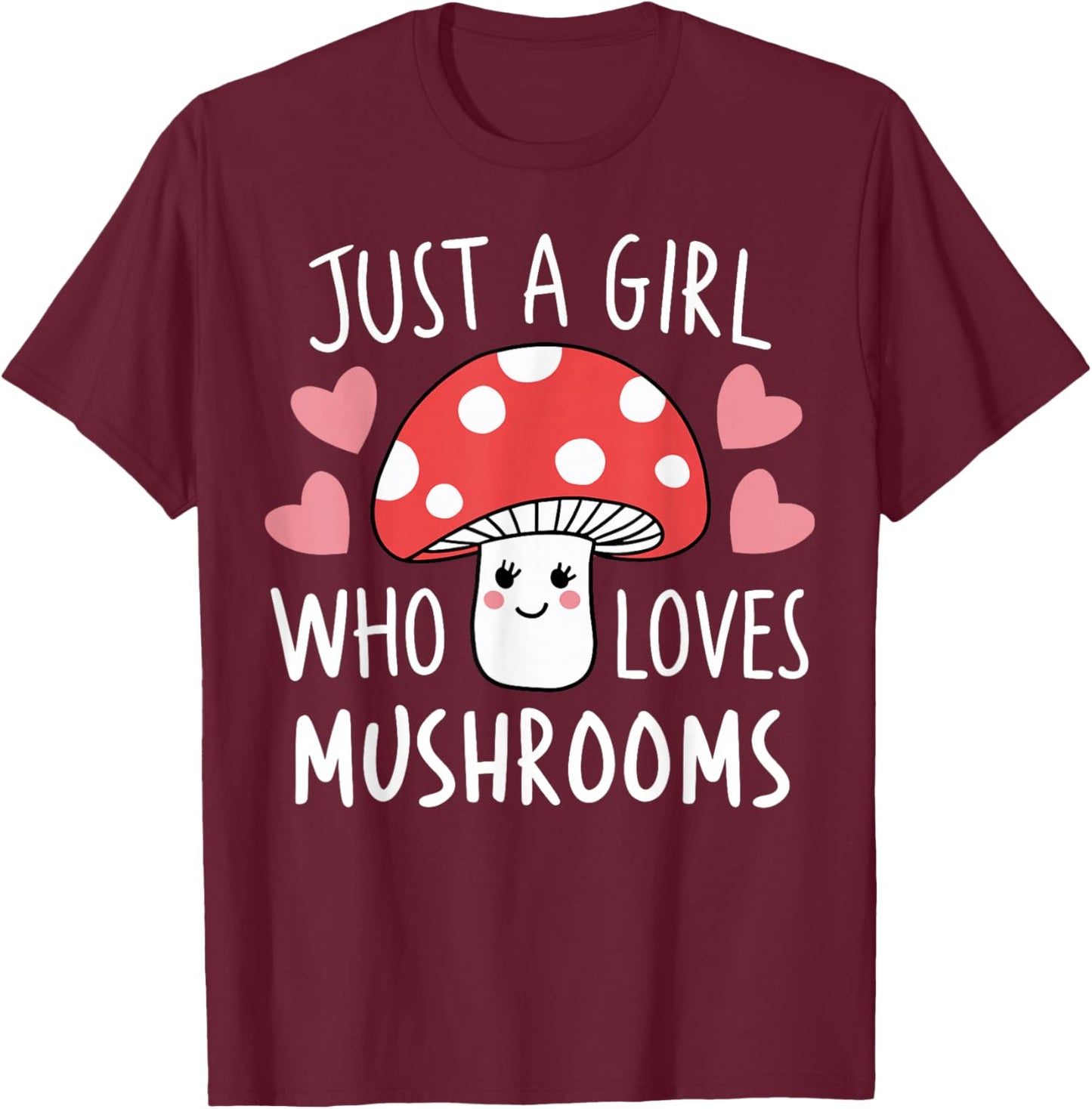 Just a Girl Who Loves Mushrooms Cute Mushroom T-Shirt - T-Shirt | Maroon