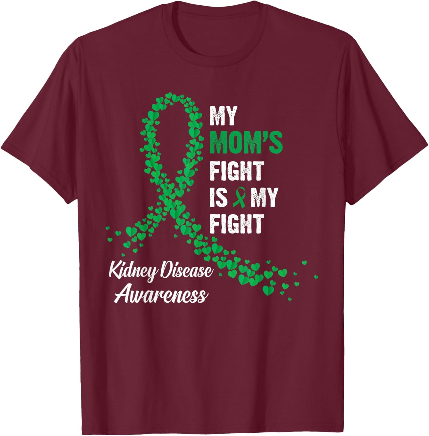 My Mom's Fight Is My Fight Kidney Disease Awareness T-Shirt - T-Shirt | Maroon