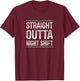 Straight Outta Night Shift - Vintage Style T-Shirt - T-Shirt | Maroon