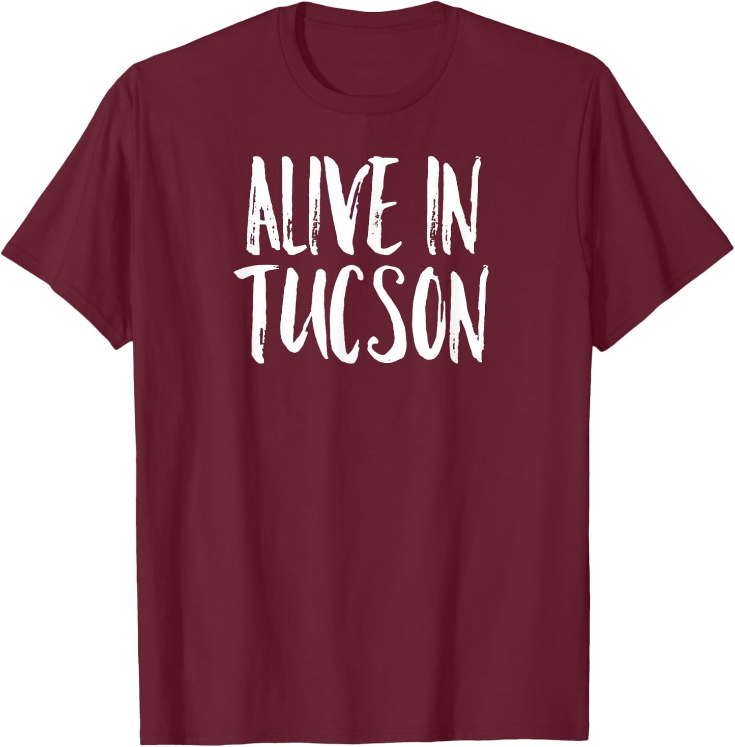 Alive in Tucson T-Shirt - T-Shirt | Maroon