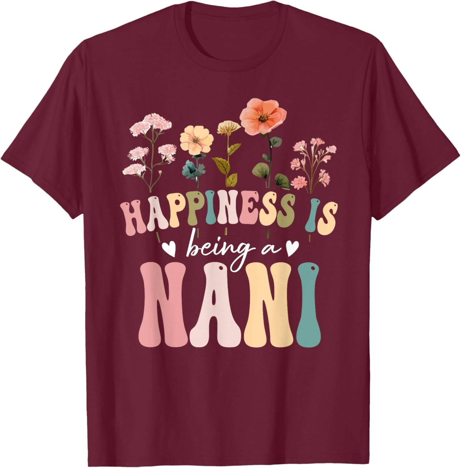 Happiness is Being a Nani Floral Design Nani Mother's Day T-Shirt - T-Shirt | Maroon