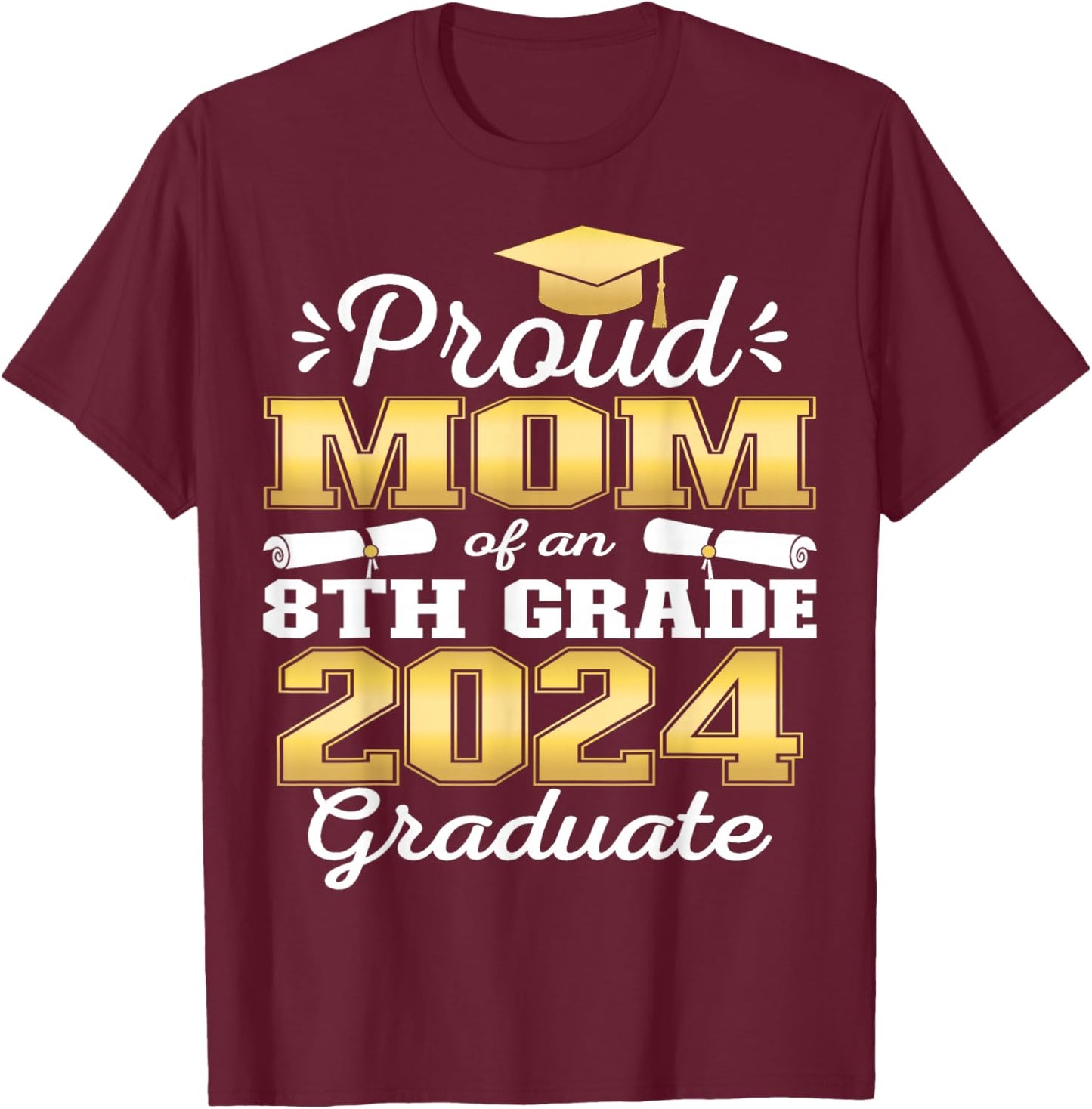 Proud Mom of 2024 8th Grade Graduate Family Middle School T-Shirt - T-Shirt | Maroon