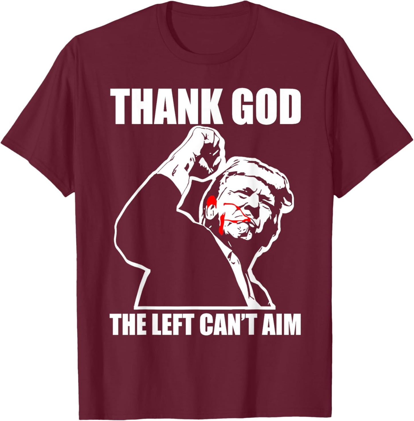 Trump Thank God The Left Can't Aim , Small, Black T-Shirt - T-Shirt | Maroon